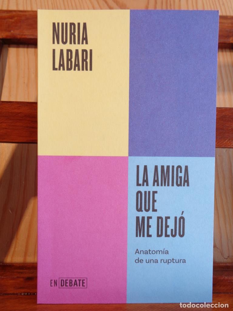 books: LA AMIGA QUE ME DEJ&Oacute;. Anatom&iacute;a de una ruptura. - NURIA LABARI