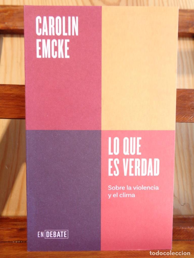 Libros: LO QUE ES VERDAD. Sobre la violencia y el clima. - CAROLIN EMCKE