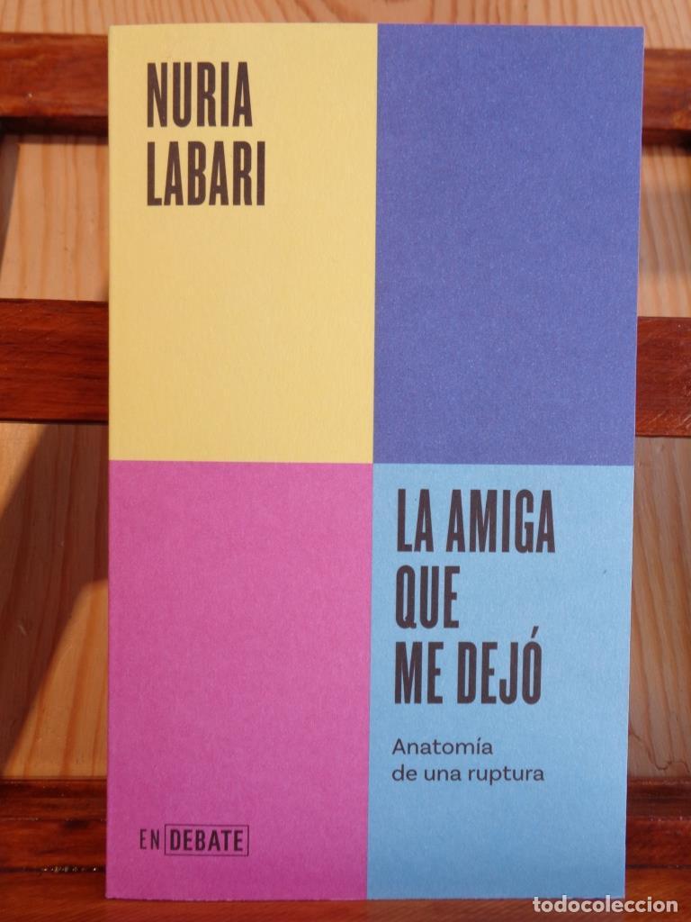 Libros: LA AMIGA QUE ME DEJ&Oacute;. Anatom&iacute;a de una ruptura. - NURIA LABARI