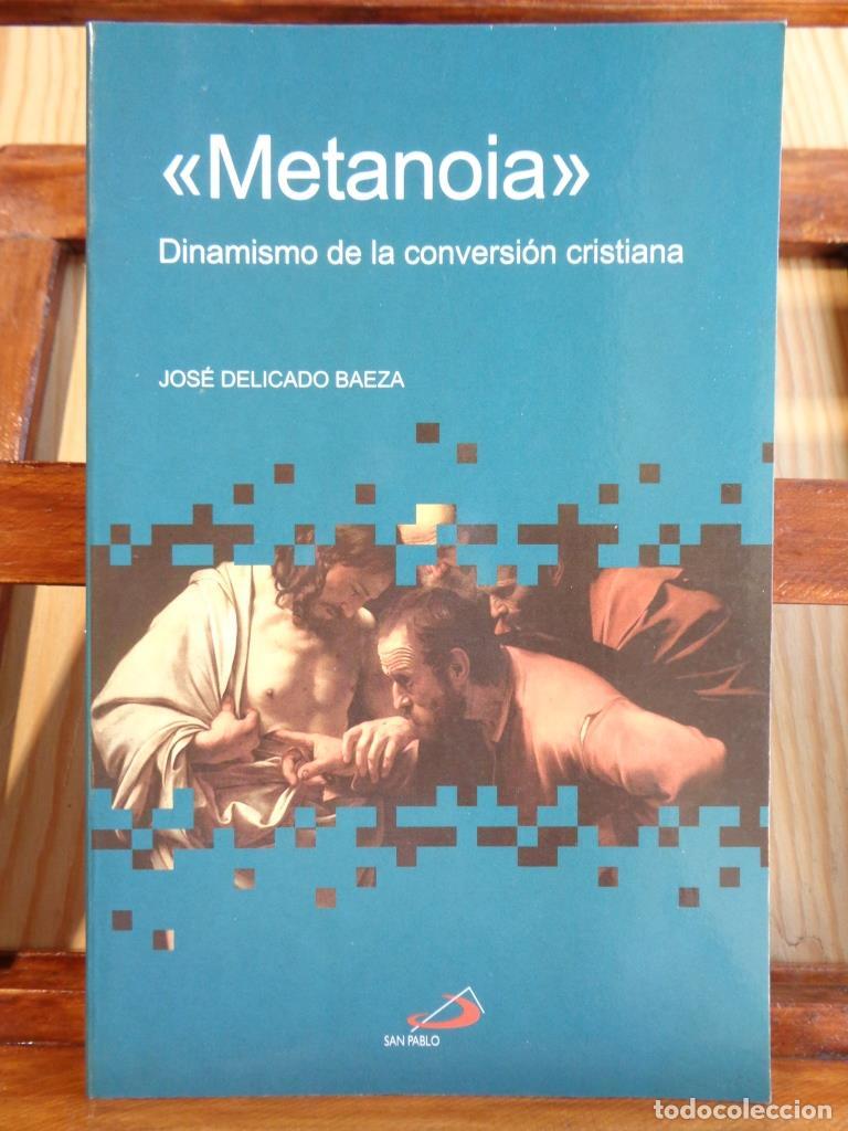 Libros: METANOIA. Dinamismo de la conversi&oacute;n cristiana (Dedicatoria Aut&oacute;grafa). - JOS&Eacute; DELICADO BAEZA