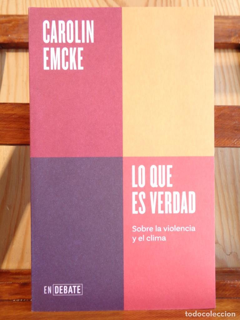 Libros: LO QUE ES VERDAD. Sobre la violencia y el clima. - CAROLIN EMCKE