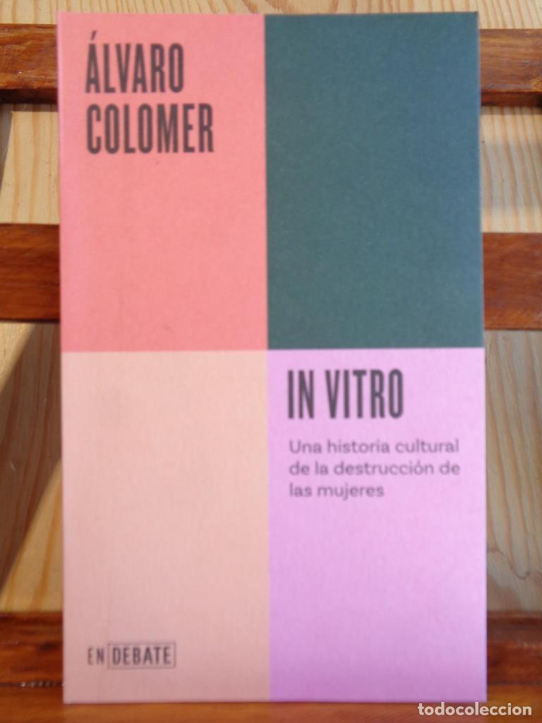 Libros: IN VITRO. Una historia cultural de la destrucci&oacute;n de las mujeres. - &Aacute;LVARO COLOMER
