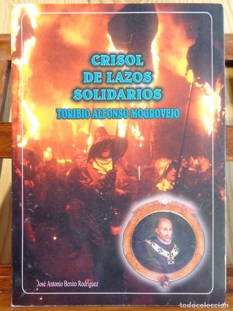 Libros: CRISOL DE LAZOS SOLIDARIOS. TORIBIO ALFONSO MOGROVIEJO. - JOS&Eacute; ANTONIO BENITO RODR&Iacute;GUEZ
