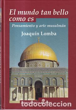Libros: El mundo tan bello como es. Pensamiento y arte musulm&aacute;n - Joaqu&iacute;n Lomba