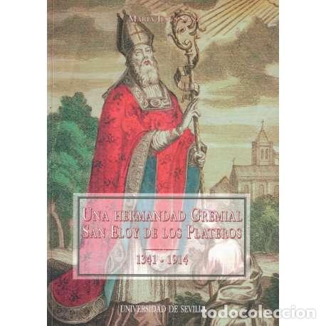 Libri di seconda mano: Una hermandad gremial San Eloy de los Plateros 1341-1914 - Sanz, Mar&iacute;a Jes&uacute;s