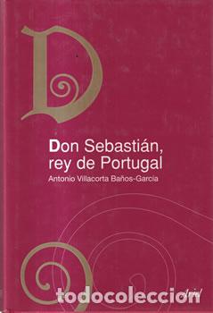 books: Don Sebasti&aacute;n, rey de Portugal - Antonio Villacorta Ba&ntilde;os-Garc&iacute;a