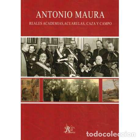 Libri di seconda mano: Antonio Maura. Reales Academias, acuarelas, caza y campo - Alfonso P&eacute;rez Maura de la Pe&ntilde;a