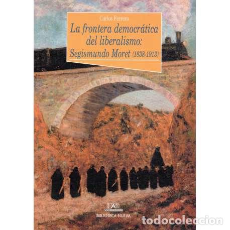 Livres: La frontera democr&aacute;tica del liberalismo: Segismundo Moret (1838-1913) - Carlos Ferrera