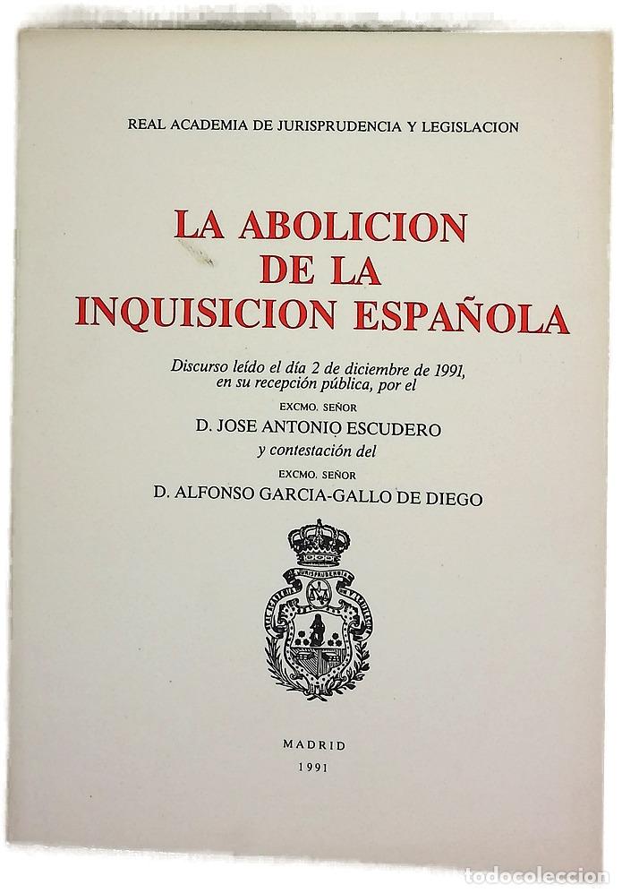 Libros: La abolici&oacute;n de la Inquisici&oacute;n espa&ntilde;ola discurso le&iacute;do el d&iacute;a 2 de diciembre de 1991, en su recep...