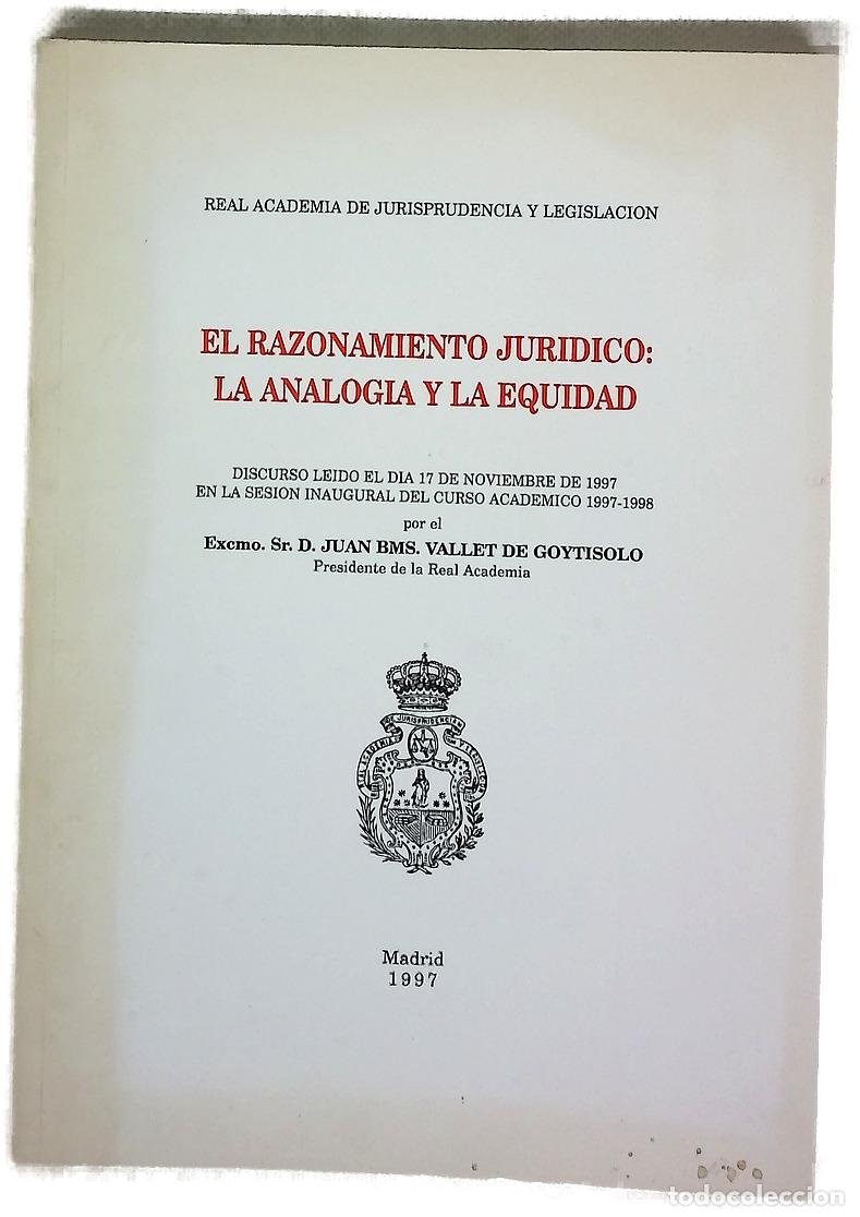 Libros: El razonamiento jur&iacute;dico: la analog&iacute;a y la equidad discurso leido el d&iacute;a 17 de noviembre de 1997 ...