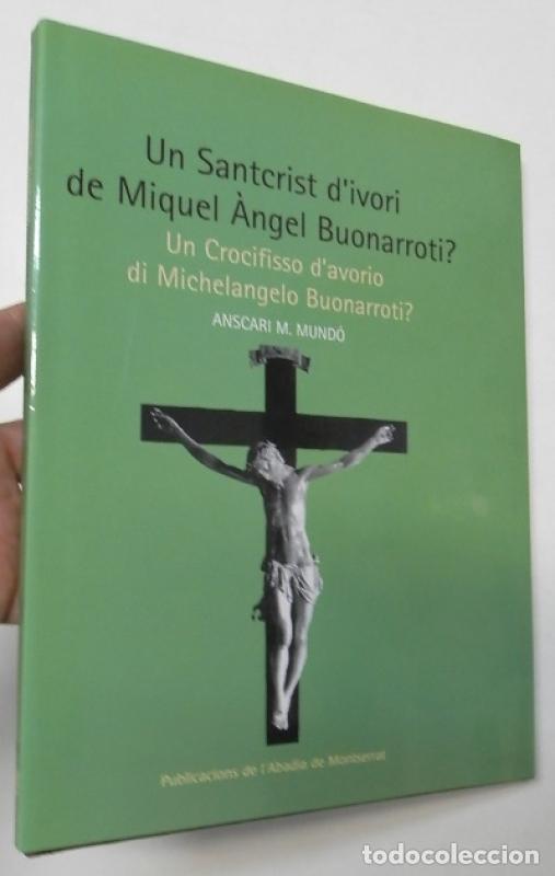 Libros: Un Santcrist d'ivori de Miquel &Agrave;ngel Buonarroti? / Un Crocifisso d'avorio di Michelangelo Buonarroti