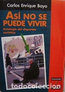 Libros: As&iacute; no se puede vivir. Antolog&iacute;a del disparate sovi&eacute;tico. - Carlos Enrique Bayo