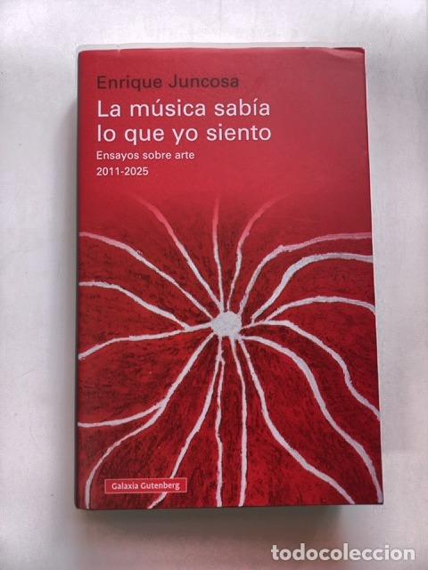 Livros em segunda m&atilde;o: Enrique Juncosa - La m&uacute;sica sab&iacute;a lo que yo siento. Ensayos sobre arte 2011-2025