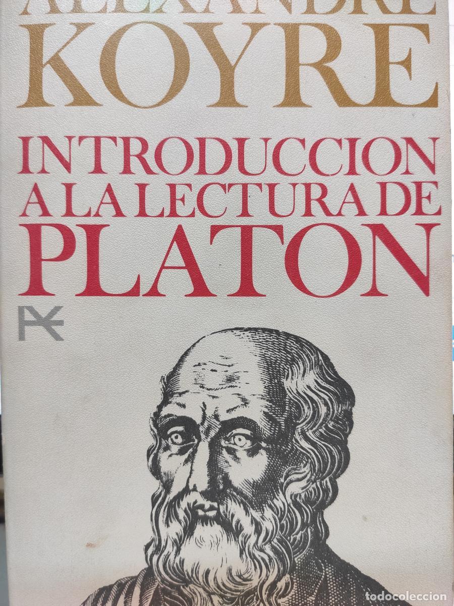 Libros: INTRODUCCI&Oacute;N A LA LECTURA DE PLAT&Oacute;N. - Alezandre Koyre
