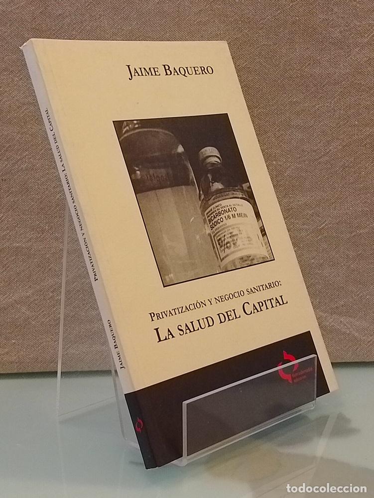 Libros: La salud del capital: privatizaci&oacute;n y negocio sanitario - Jaime Baquero