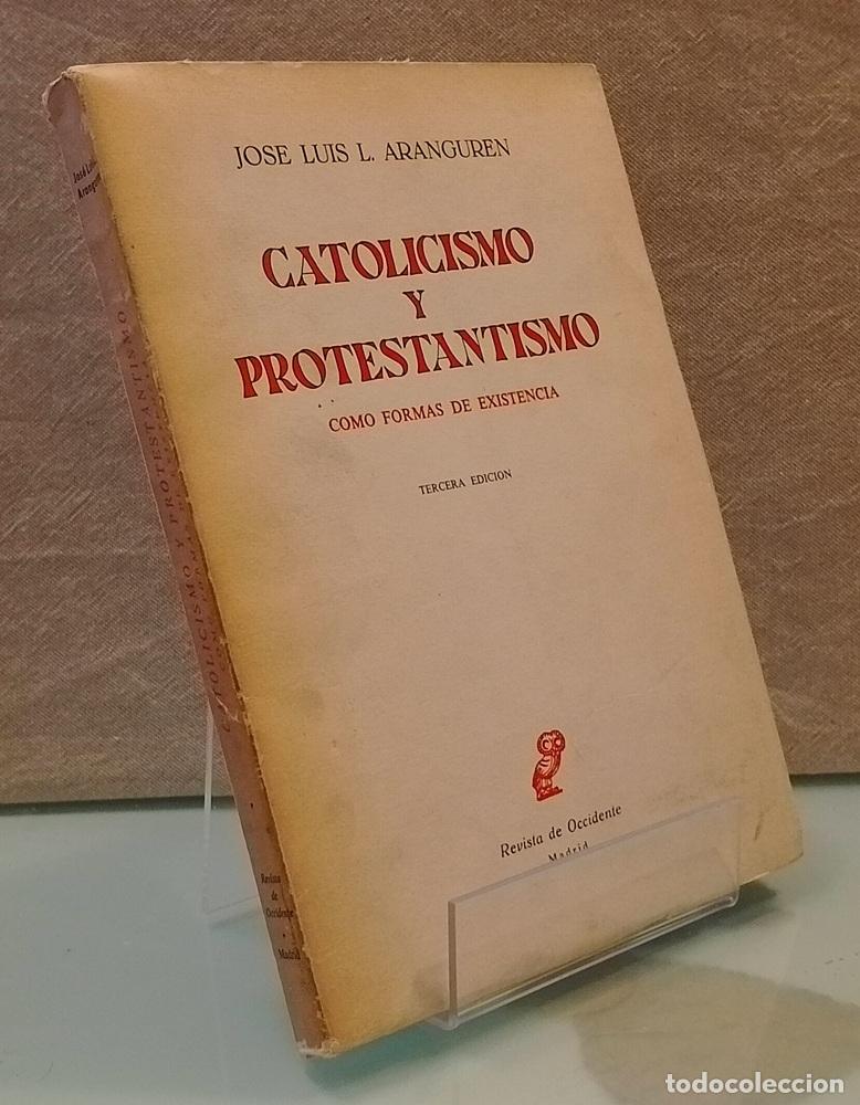 Libros: Catolicismo y protestantismo, como formas de existencia - Jos&eacute; Luis L. Aranguren