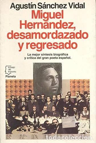 Libros: Miguel Hern&aacute;ndez, desamordazado y regresado- 9788432075513