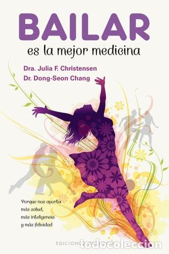 Libri di seconda mano: Bailar es la mejor medicina: porque nos aporta m&aacute;s salud, m&aacute;s inteligencia y m&aacute;s felicidad