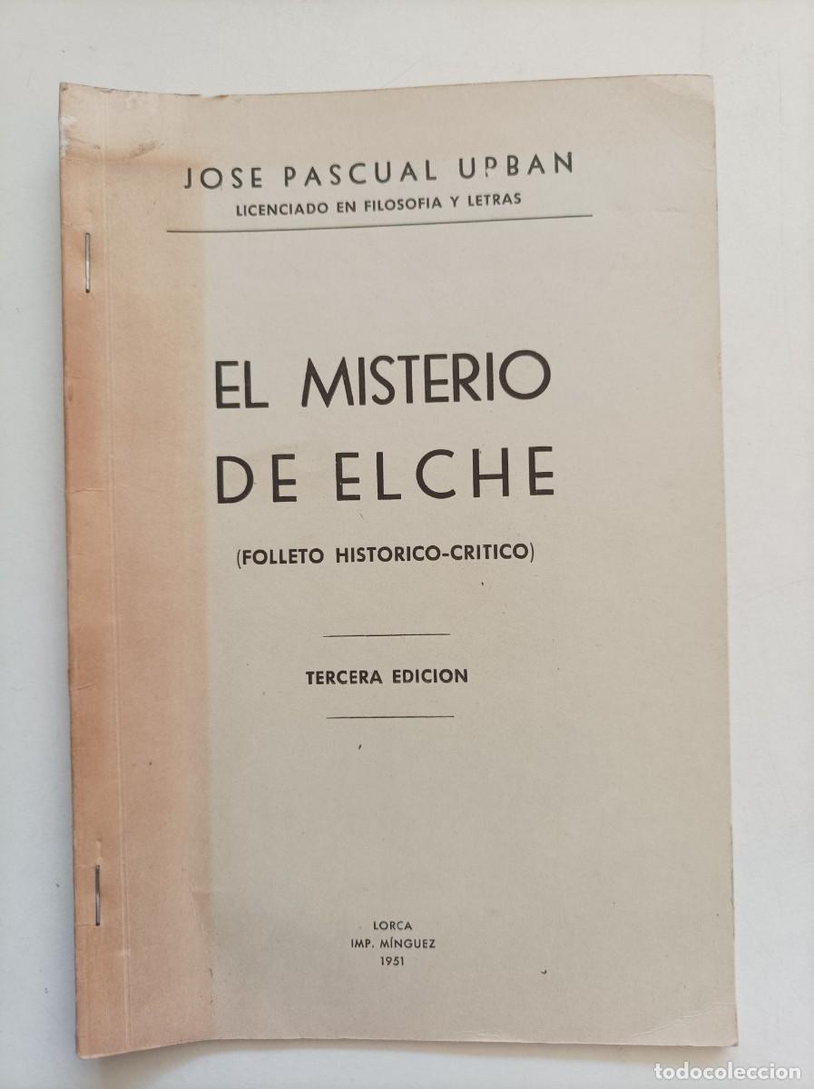 Libros: Folleto hist&oacute;rico-cr&iacute;tico &rdquo;El Misterio de Elche&rdquo; Jos&eacute; Pascual Urb&aacute;n. Imp. M&iacute;nguez. Lorca, 1951