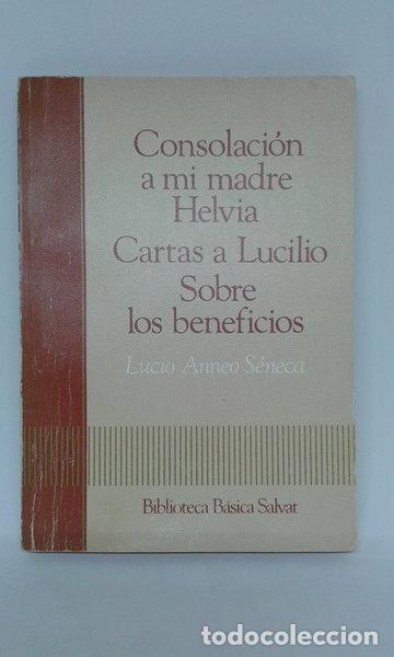 books: Consolaci&oacute;n a mi madre Helvia. Cartas a Lucilio. Sobre los beneficios- 9788434583214