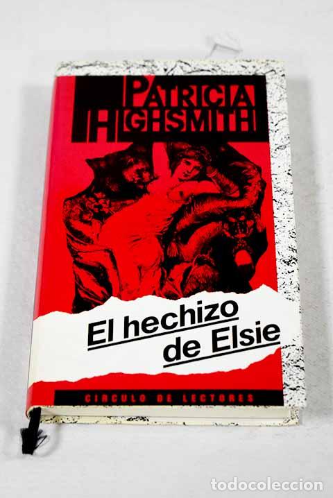 Libros: El hechizo de Elsie: Highsmith, Patricia.- Highsmith, Patricia