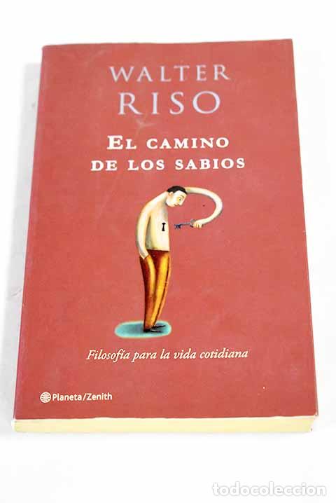 Libri di seconda mano: El camino de los sabios: filosof&iacute;a para la vida cotidiana.- Riso, Walter