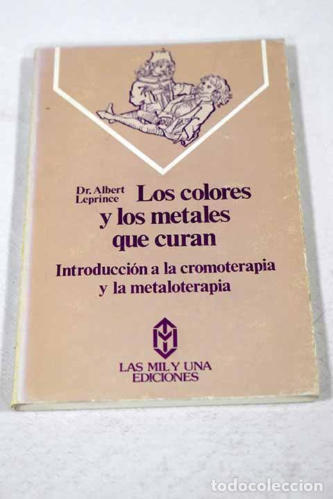 Libri di seconda mano: Los colores y los metales que curan: introducci&oacute;n a la cromoterapia y la metaloterapia