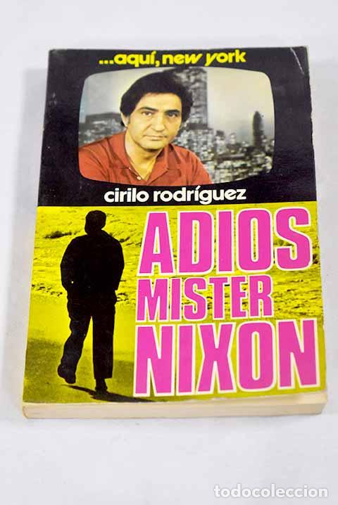 books: Adi&oacute;s, Mr. Nixon. Lo que Vd. no sabe del mayor esc&aacute;ndalo pol&iacute;tico del siglo.- Rodr&iacute;guez, Cirilo