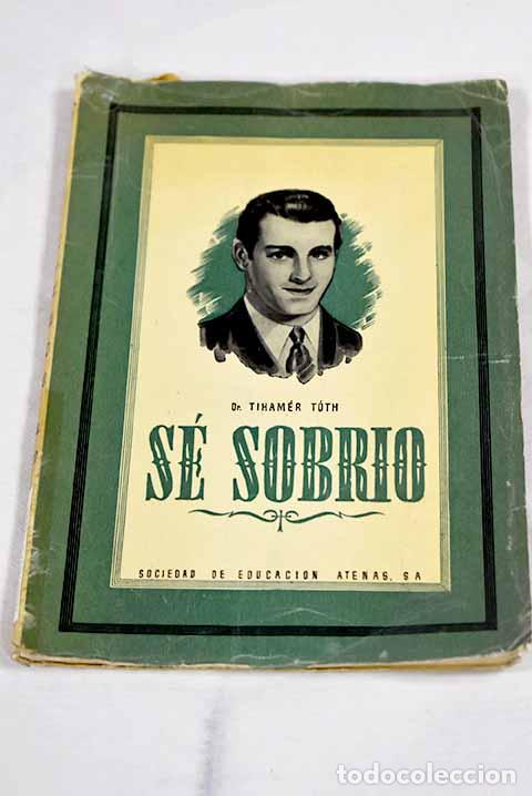 Livros em segunda m&atilde;o: S&eacute; sobrio: T&oacute;th, Tiham&eacute;r.- T&oacute;th, Tiham&eacute;r