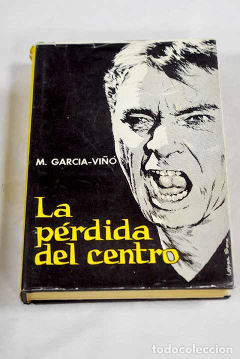 Libri di seconda mano: La p&eacute;rdida del centro.- Garc&iacute;a Vi&ntilde;&oacute;, Manuel