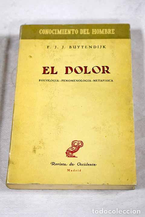 Livres: El dolor: fenomenolog&iacute;a, psicolog&iacute;a, metaf&iacute;sica.- Buytendijk, Frederik Jacobus Johannes