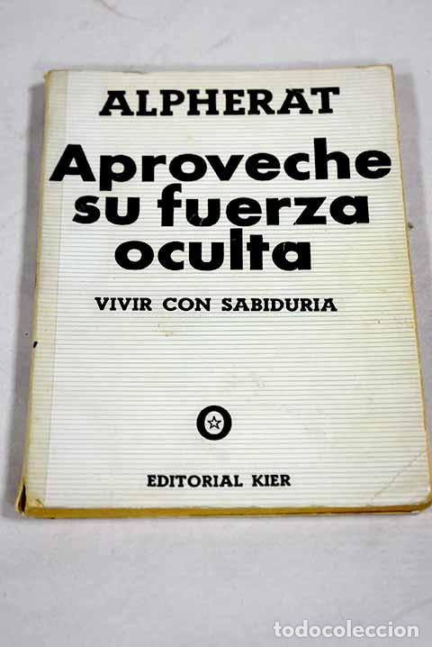 B&uuml;cher: Aproveche su fuerza oculta: vivir con sabidur&iacute;a.- Alpherat