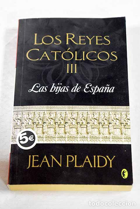 Libros: Las hijas de Espa&ntilde;a: Plaidy, Jean.- Plaidy, Jean