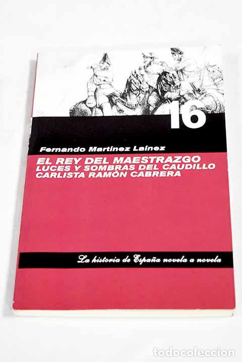 Libros: El rey del maestrazgo: luces y sombras del caudillo carlista Ram&oacute;n Cabrera