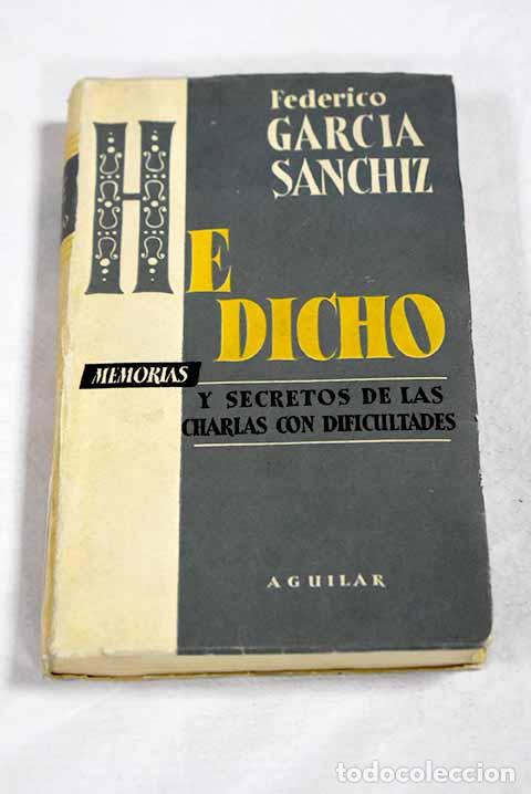 Libros: He dicho: memoria y secretos de las charlas con dificultades.- Garc&iacute;a Sanchiz, Federico