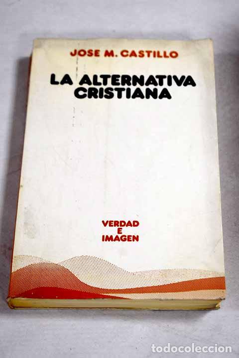 Libros: La alternativa cristiana: hacia una iglesia del pueblo.- Castillo, Jos&eacute; Mar&iacute;a