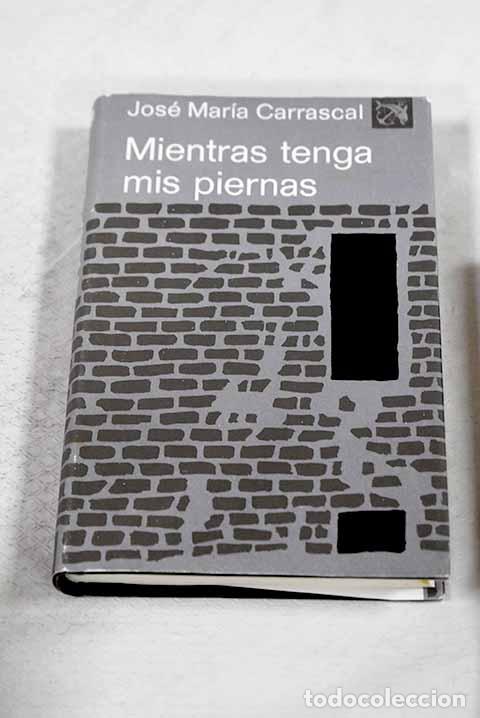 Libros: Mientras tenga mis piernas.- Carrascal, Jos&eacute; Mar&iacute;a - Foto 1