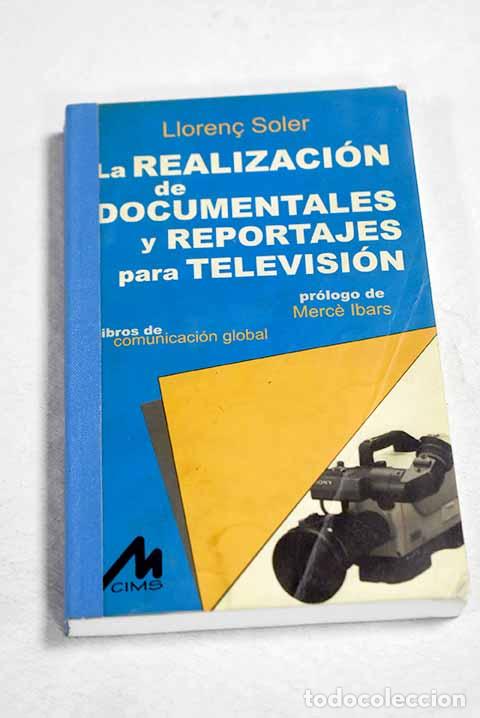 B&uuml;cher: La realizaci&oacute;n de documentales y reportajes para televisi&oacute;n: teor&iacute;a y pr&aacute;ctica.- Soler, Llorenc