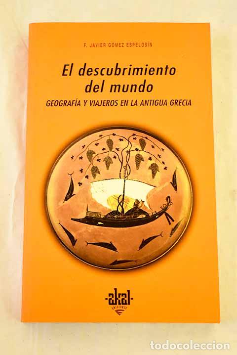 Livros em segunda m&atilde;o: El descubrimiento del mundo: geograf&iacute;a y viajeros en la antigua Grecia.- G&oacute;mez Espelos&iacute;n, F. Javier