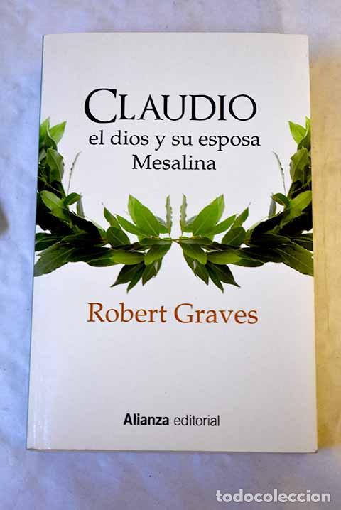 B&uuml;cher: Claudio el dios y su esposa Mesalina: el turbulento reinado de Tiberio Claudio C&eacute;sar