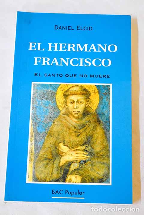 B&uuml;cher: El hermano Francisco: el santo que no muere.- Elcid, Daniel