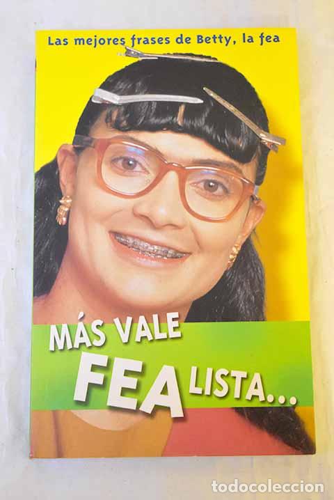Libros: M&aacute;s vale fea lista--: las mejores frases de Betty, la fea