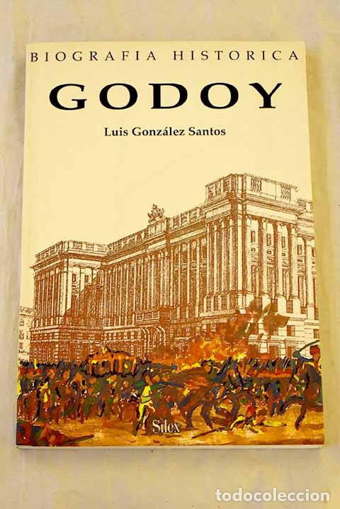 Livros em segunda m&atilde;o: Godoy, pr&iacute;ncipe de la paz, siervo de la guerra.- Gonz&aacute;lez Santos, Luis
