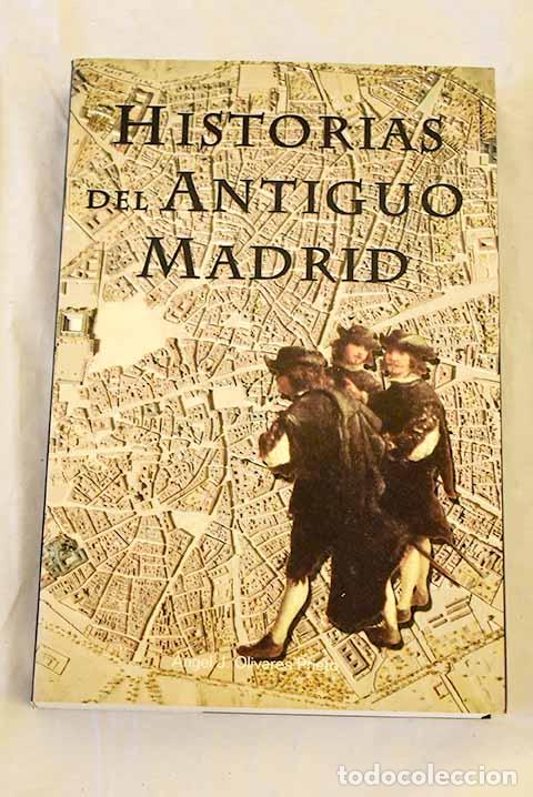Livres: Historias del antiguo Madrid.- Olivares Prieto, &Aacute;ngel J.