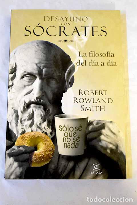 Libros: Desayuno con S&oacute;crates: la filosof&iacute;a del d&iacute;a a d&iacute;a.- Smith, Robert Rowland - Foto 1
