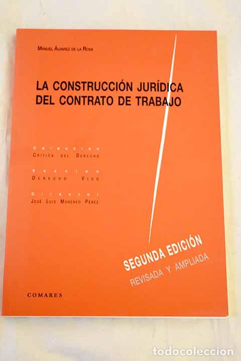 Livres: La construcci&oacute;n jur&iacute;dica del contrato de trabajo.- &Aacute;lvarez de la Rosa, Manuel