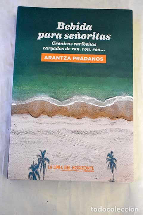Livres: Bebida para se&ntilde;oritas: cr&oacute;nicas caribe&ntilde;as cargadas de ron, ron, ron.- Pr&aacute;danos, Arantza