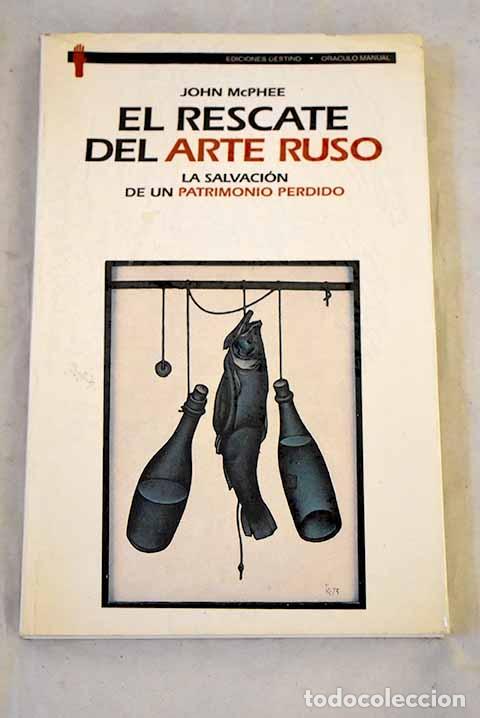 Livros em segunda m&atilde;o: El rescate del arte ruso: la salvaci&oacute;n de un patrimonio perdido.- McPhee, John