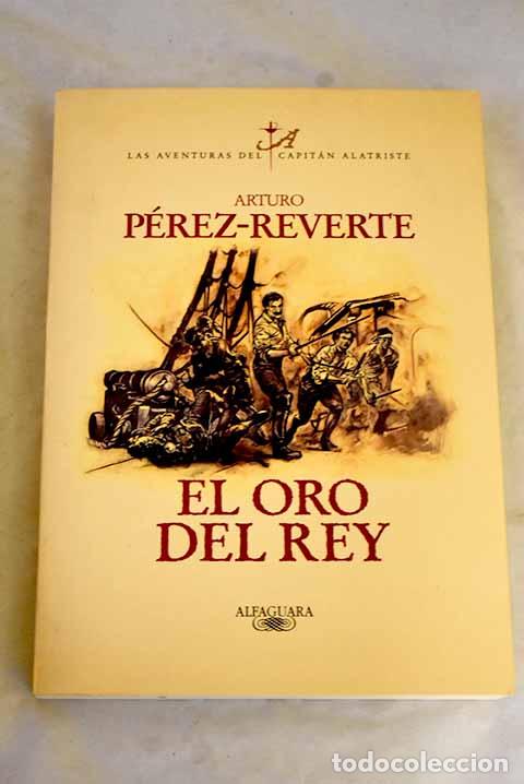 Livres: El oro del rey: P&eacute;rez-Reverte, Arturo.- P&eacute;rez-Reverte, Arturo