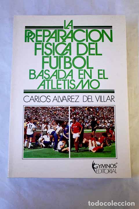B&uuml;cher: La preparaci&oacute;n f&iacute;sica del f&uacute;tbol basada en el atletismo.- &Aacute;lvarez del Villar, Carlos